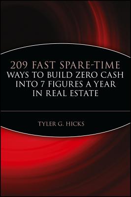 209 Fast Spare-Time Ways to Build Zero Cash Into 7 Figures a Year in Real Estate - Hicks, Tyler G