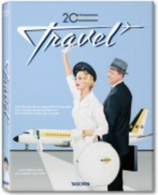 20th Century Travel: 100 Years of Globe-Trotting Ads - Heimann, Jim (Editor), and Silver, Allison