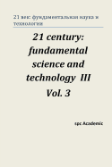 21 Century: Fundamental Science and Technology III. Vol 3.: Proceedings of the Conference. Moscow, 23-24.01.14