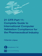 21 Cfr Part 11: Complete Guide to International Computer Validation Compliance for the Pharmaceutical Industry