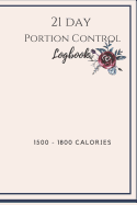 21 Day Portion Control Logbook 1500 - 1800 calories: A place to document your meal plan, gratitude, and workout.