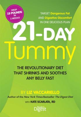 21-Day Tummy: The Revolutionary Diet That Soothes and Shrinks Any Belly Fast - Vaccariello, Liz, and Scarlata, Kate, Rd