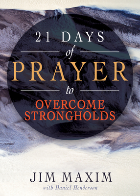 21 Days of Prayer to Overcome Strongholds - Maxim, Jim, and Henderson, Daniel