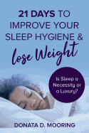 21 Days to Improve Your Sleep Hygiene & Lose Weight: Is Sleep a Necessity or a Luxury?