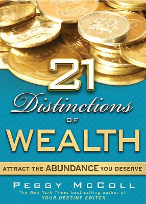21 Distinctions of Wealth: Attract the Abundance You Deserve - McColl, Peggy