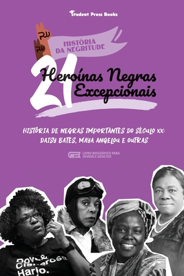 21 Heronas Negras Excepcionais: Histria de Negras Importantes do Sculo XX: Daisy Bates, Maya Angelou e outras (Livro biogrfico para Jovens e Adultos) - Student Press Books, and White, Robin