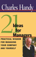 21 Ideas for Managers - Practical Wisdom for Managing your Company and Yourself