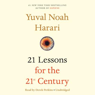 21 Lessons for the 21st Century - Harari, Yuval Noah, Dr., and Perkins, Derek (Read by)