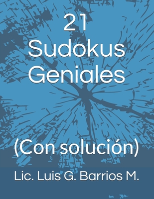 21 Sudokus Geniales: (Con soluci?n) - Barrios M, Luis G