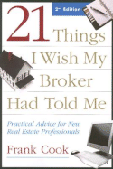 21 Things I Wish My Broker Had Told Me: Practical Advice for New Real Estate Professionals - Cook, Frank