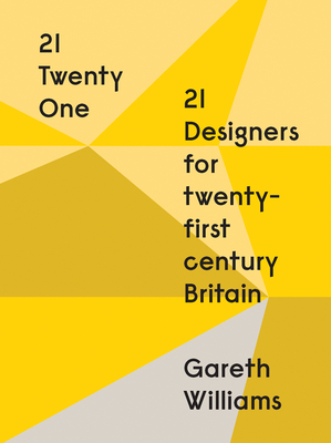 21: Twenty One: 21 Designers for 21st Century Britain - Williams, Gareth, and Boontje, Tord (Foreword by)