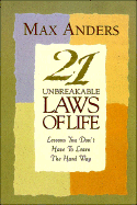 21 Unbreakable Laws of Life: Lessons You Don't Have to Learn the Hard Way - Anders, Max E