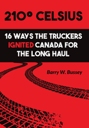 210 Celsius: 16 Ways the Truckers Ignited Canada for the Long Haul