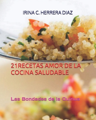 21recetas de la Cocina Saludable: La Bondades de la Quinua - Anson, Rafael (Preface by), and Feldman, Alejandra (Introduction by), and Herrera Diaz, Irina C