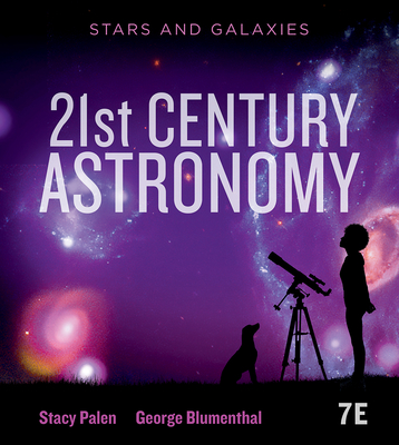 21st Century Astronomy: Stars & Galaxies - Palen, Stacy, and Blumenthal, George