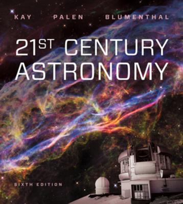 21st Century Astronomy - Kay, Laura, and Palen, Stacy, and Blumenthal, George
