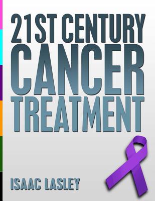 21st Century Cancer Treatment - Lasley, Isaac