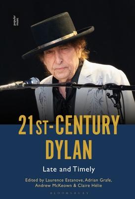 21st-Century Dylan: Late and Timely - Estanove, Laurence (Editor), and Grafe, Adrian (Editor), and McKeown, Andrew (Editor)