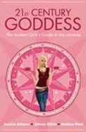 21st Century Goddess: The Modern Girl's Guide to the Universe