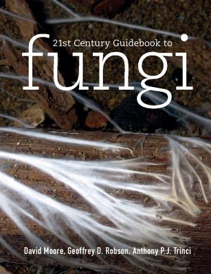 21st Century Guidebook to Fungi with CD-ROM - Moore, David, and Robson, Geoffrey D., and Trinci, Anthony P. J.
