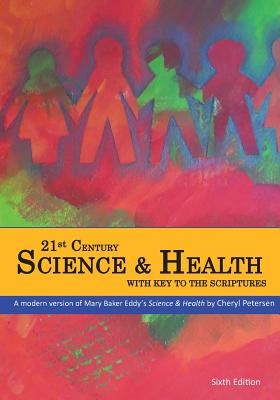 21st Century Science and Health with Key to the Scriptures: A revision of Mary Baker Eddy's Science and Health - Petersen, Cheryl