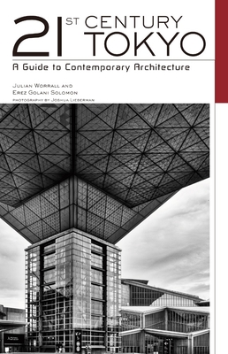21st Century Tokyo: A Guide to Contemporary Architecture - Worrall, Julian, and Solomon, Erez Golani, and Lieberman, Joshua (Photographer)