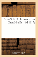 22 Aout 1914: Le Combat Du Grand-Bailly