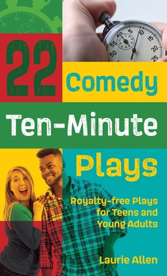 22 Comedy Ten-Minute Plays: Royalty-free Plays for Teens and Young Adults - Allen, Laurie