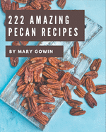 222 Amazing Pecan Recipes: Welcome to Pecan Cookbook