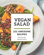 222 Awesome Vegan Salad Recipes: The Best Vegan Salad Cookbook that Delights Your Taste Buds