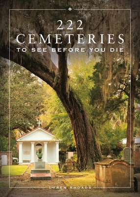 222 Cemeteries to See Before You Die - Rhoads, Loren