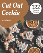 222 Yummy Cut Out Cookie Recipes: Making More Memories in your Kitchen with Yummy Cut Out Cookie Cookbook!