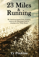 23 Miles and Running: My American journey from chopping cotton in the Mississippi Delta to sleeping in the White House