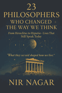 23 Philosophers Who Changed the Way We Think: From Heraclitus to Hypatia - Lives That Still Speak Today