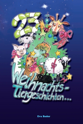 23 Weihnachts-Tiergeschichten ...: ... und am 24. Dezember kommt das Christkind - Bader, Wolfgang (Editor), and Klaehn, Eva (Illustrator), and Sommerer, Elke (Photographer)