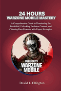 24 Hours Warzone Mobile Mastery: A Comprehensive Guide to Dominating the Battlefield, Unlocking Exclusive Content, and Claiming Rare Rewards with Expert Strategies.