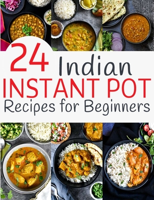 24 Indian Instant Pot Recipes for Beginners - Hernandez, Theo