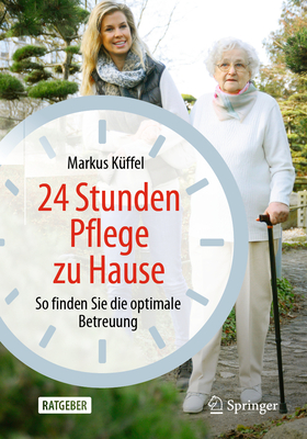 24 Stunden Pflege Zu Hause: So Finden Sie Die Optimale Betreuung - K?ffel, Markus