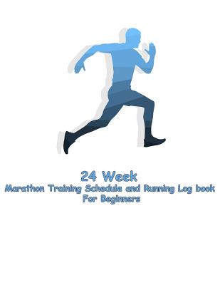 24 Week Marathon Training Schedule and Running Log book For Beginners: 24 week for plan Marathon Training Schedule and Running Log book For Beginners - Wright, Jerry