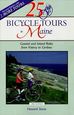 25 Bicycle Tours in Maine: Coastal and Inland Rides from Kittery to Caribou - Stone, Howard