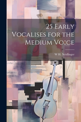25 Early Vocalises for the Medium Voice - Neidlinger, W H 1863-1924