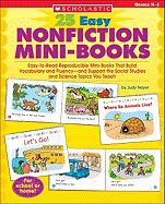 25 Easy Nonfiction Mini-Books: Easy-To-Read Reproducible Mini-Books That Build Vocabulary and Fluency--And Support the Social Studies and Science Topics You Teach