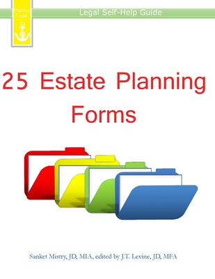 25 Estate Planning Forms: Legal Self-Help Guide - Levine, J T, and Mistry, Sanket