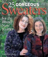 25 Gorgeous Sweaters for the Brand-New Knitter - Ham, Catherine