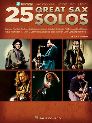 25 Great Sax Solos Transcriptions * Lessons * BIOS * Photos - Book/Online Audio - Morones, Eric J