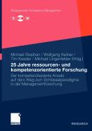 25 Jahre Ressourcen- Und Kompetenzorientierte Forschung: Der Kompetenzbasierte Ansatz Auf Dem Weg Zum Schlsselparadigma in Der Managementforschung