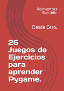 25 Juegos de Ejercicios para aprender Pygame.: Desde Cero.