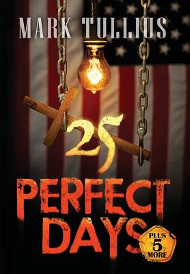 25 Perfect Days Plus 5 More - Tullius, Mark, and Szpak, Anthony (Editor)