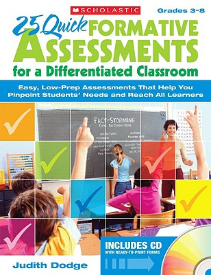 25 Quick Formative Assessments for a Differentiated Classroom, Grades 3-8: Easy, Low-Prep Assessments That Help You Pinpoint Students' Needs and Reach All Learners - Dodge, Judith