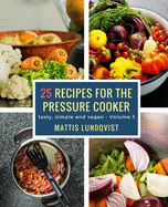 25 recipes for the pressure cooker: tasty, simple and vegan